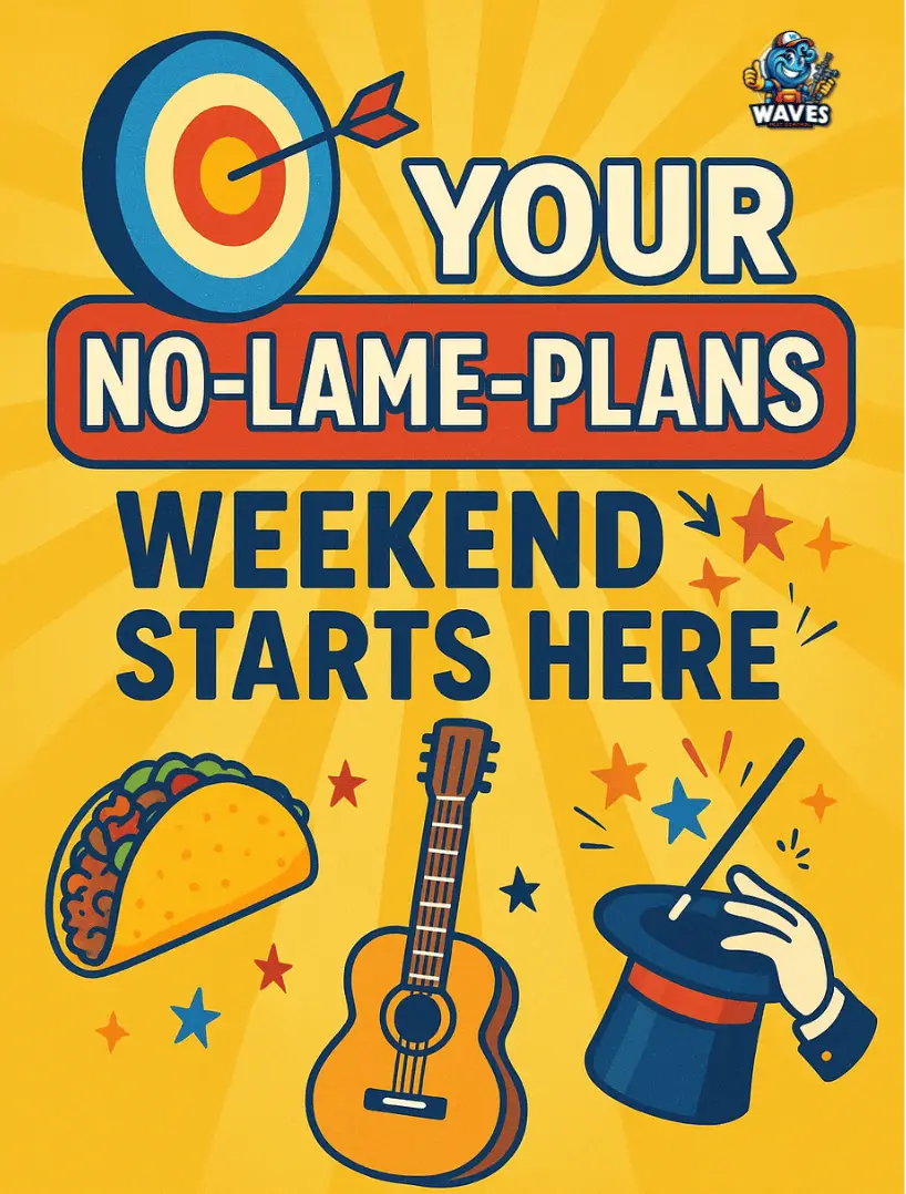 🎯 Your No Lame Plans Weekend Starts Here